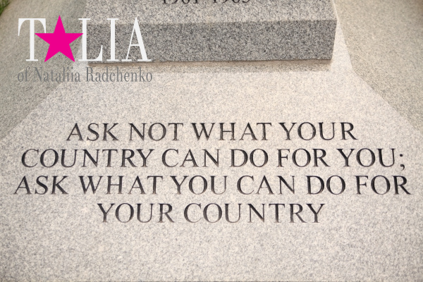 Золотые слова Президента Кеннеди: ''Не спрашивай, что страна сделала для тебя, спроси, что ты сделал для страны.''